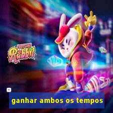 ganhar ambos os tempos